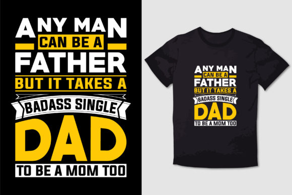 ANY MAN CAN BE a FATHER T SHIRT DESIGN Graphics and T-Shirt Designs